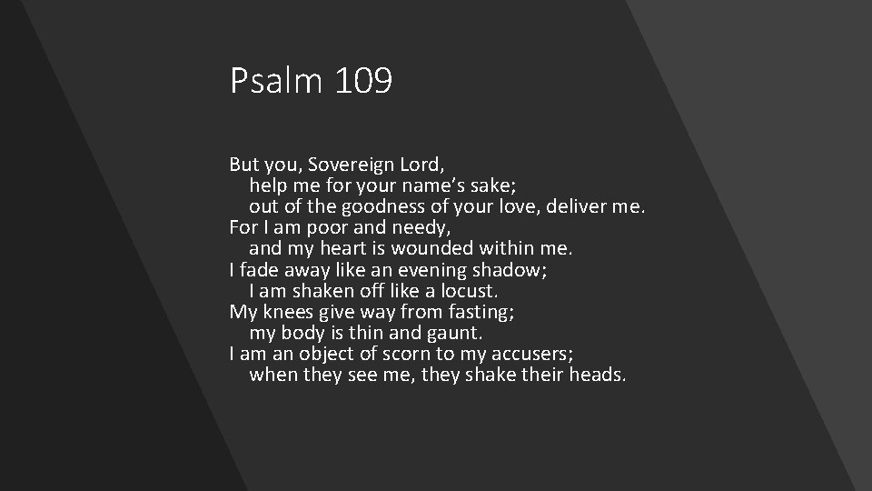 Psalm 109 But you, Sovereign Lord, help me for your name’s sake; out of