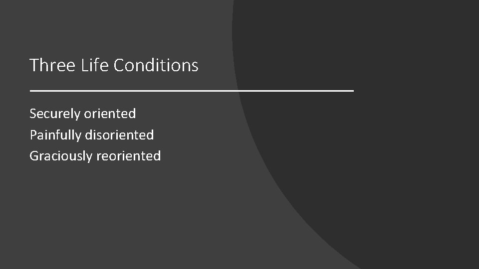 Three Life Conditions Securely oriented Painfully disoriented Graciously reoriented 
