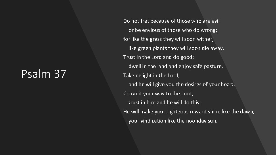 Do not fret because of those who are evil or be envious of those