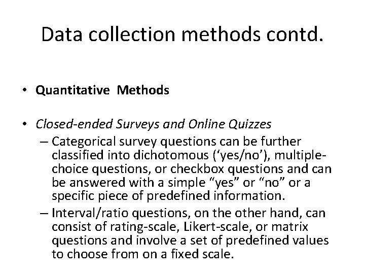 Data collection methods contd. • Quantitative Methods • Closed-ended Surveys and Online Quizzes –