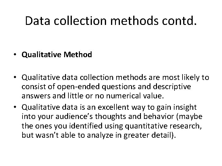 Data collection methods contd. • Qualitative Method • Qualitative data collection methods are most