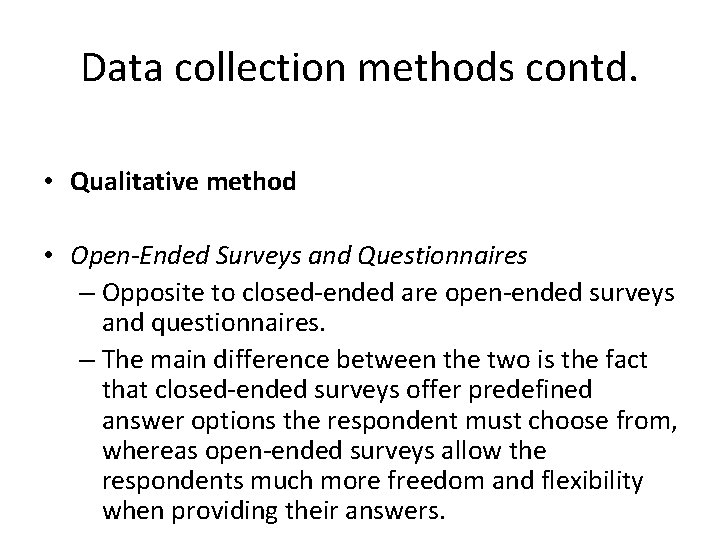 Data collection methods contd. • Qualitative method • Open-Ended Surveys and Questionnaires – Opposite