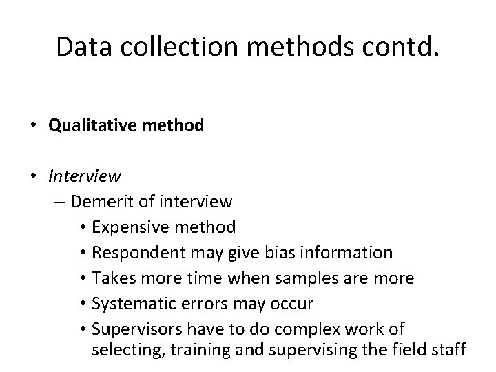 Data collection methods contd. • Qualitative method • Interview – Demerit of interview •