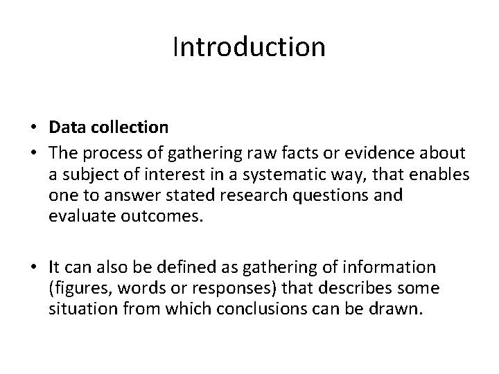 Introduction • Data collection • The process of gathering raw facts or evidence about