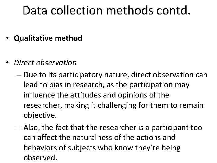 Data collection methods contd. • Qualitative method • Direct observation – Due to its