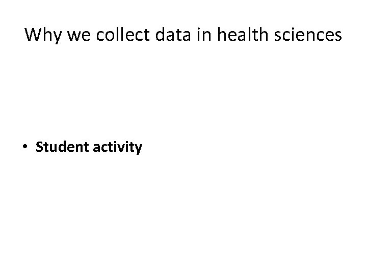 Why we collect data in health sciences • Student activity 