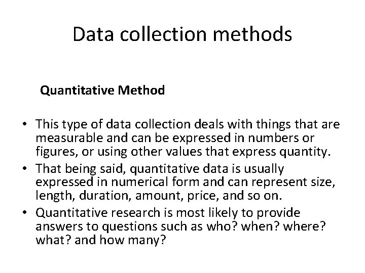 Data collection methods Quantitative Method • This type of data collection deals with things