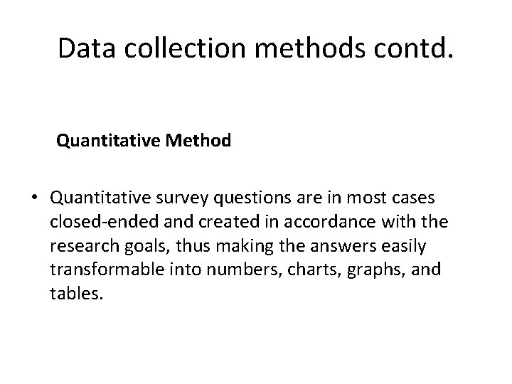 Data collection methods contd. Quantitative Method • Quantitative survey questions are in most cases