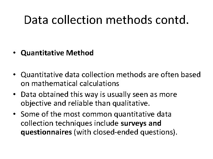 Data collection methods contd. • Quantitative Method • Quantitative data collection methods are often