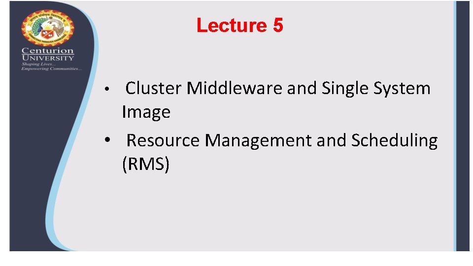 Lecture 5 Cluster Middleware and Single System Image • Resource Management and Scheduling (RMS)