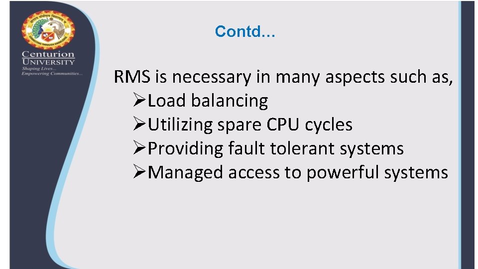 Contd… RMS is necessary in many aspects such as, ØLoad balancing ØUtilizing spare CPU