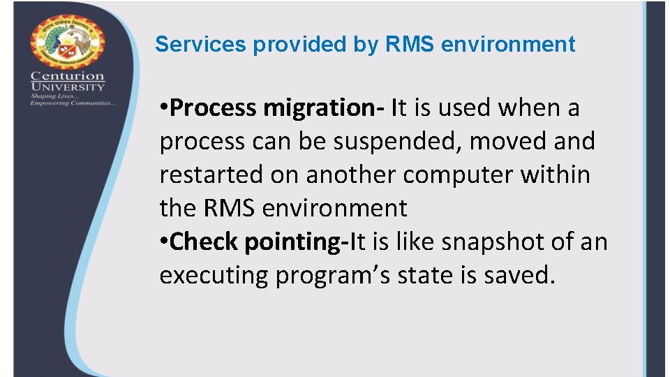 Services provided by RMS environment • Process migration- It is used when a process