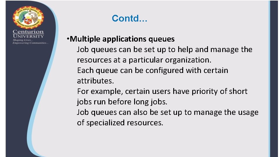 Contd… • Multiple applications queues Job queues can be set up to help and