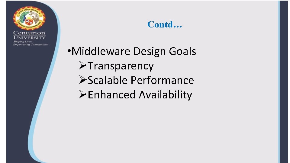 Contd… • Middleware Design Goals ØTransparency ØScalable Performance ØEnhanced Availability 