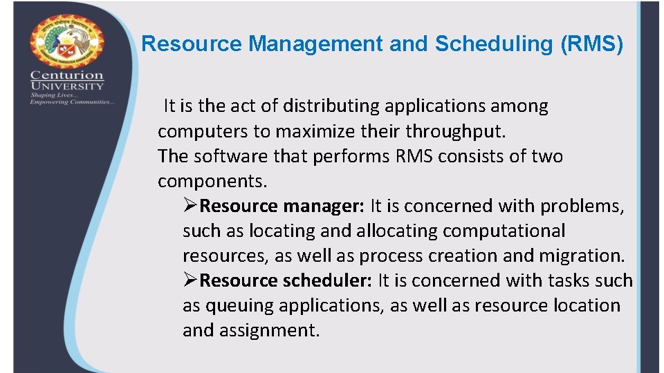Resource Management and Scheduling (RMS) It is the act of distributing applications among computers