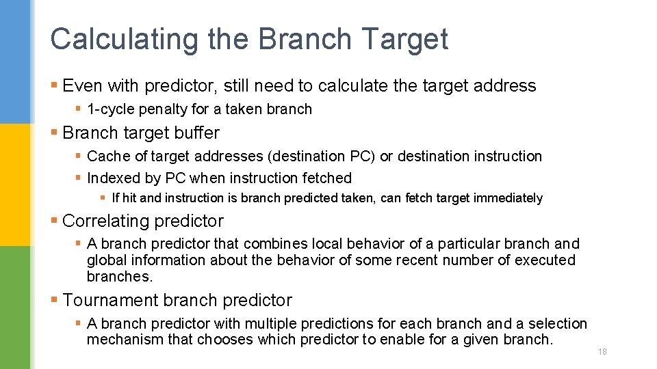 Calculating the Branch Target § Even with predictor, still need to calculate the target