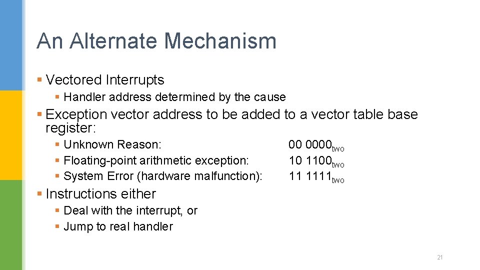 An Alternate Mechanism § Vectored Interrupts § Handler address determined by the cause §