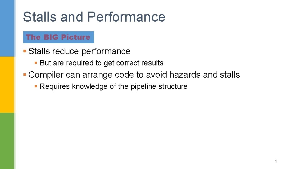 Stalls and Performance The BIG Picture § Stalls reduce performance § But are required