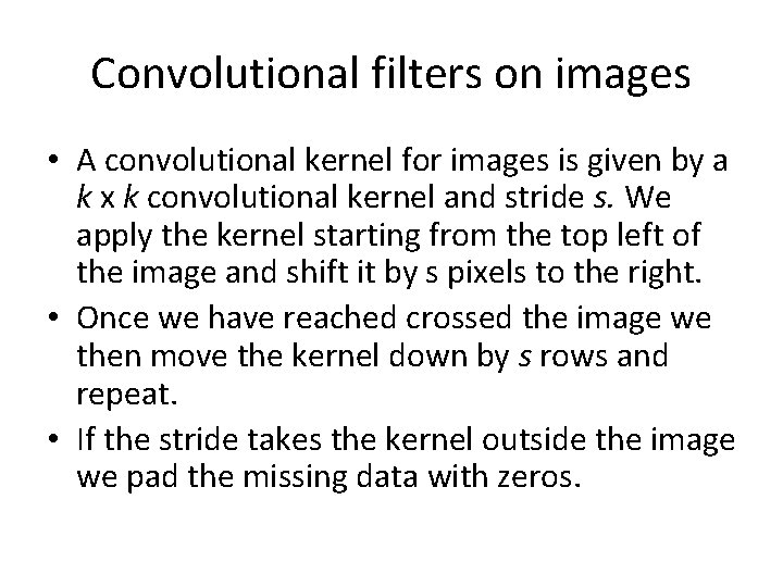 Convolutional filters on images • A convolutional kernel for images is given by a