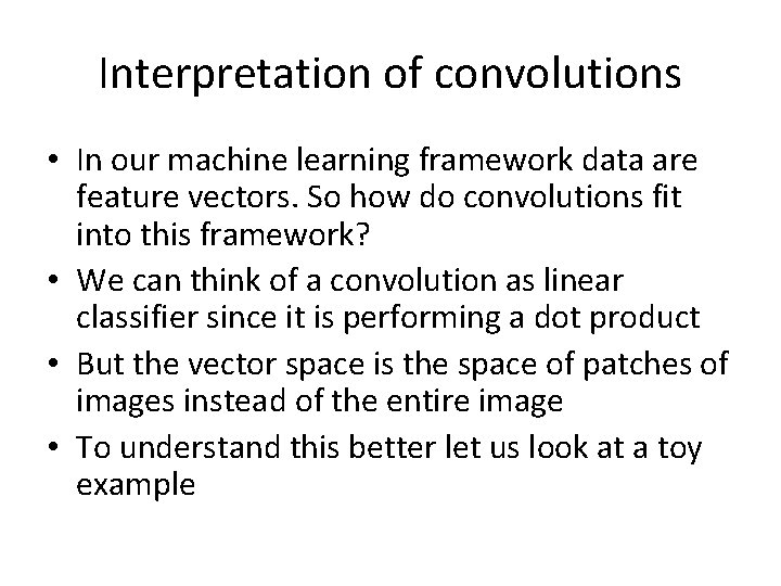 Interpretation of convolutions • In our machine learning framework data are feature vectors. So