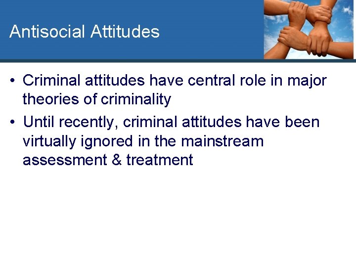 Antisocial Attitudes • Criminal attitudes have central role in major theories of criminality •