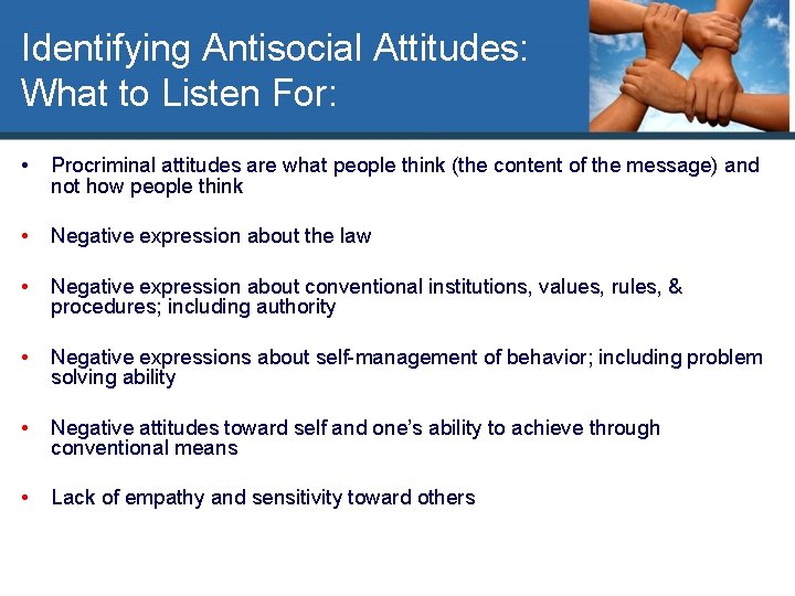 Identifying Antisocial Attitudes: What to Listen For: • Procriminal attitudes are what people think