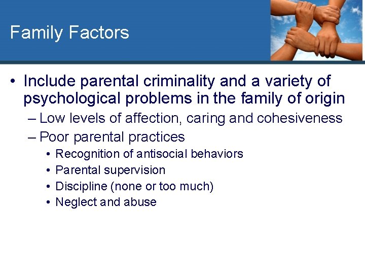 Family Factors • Include parental criminality and a variety of psychological problems in the
