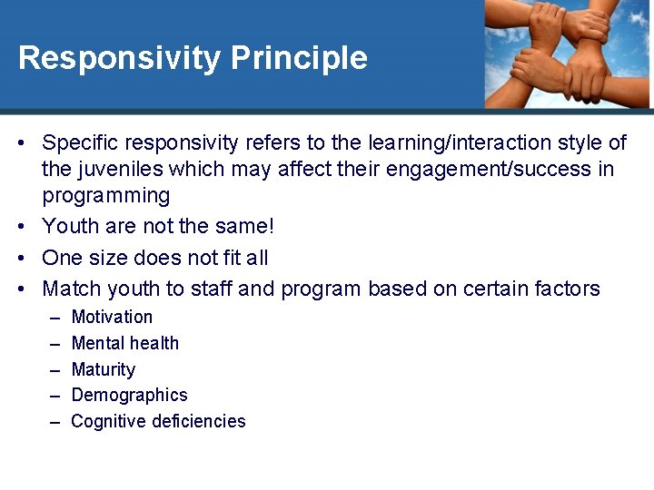 Responsivity Principle • Specific responsivity refers to the learning/interaction style of the juveniles which