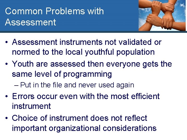 Common Problems with Assessment • Assessment instruments not validated or normed to the local