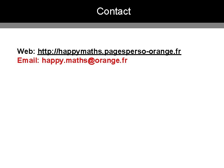 Contact Web: http: //happymaths. pagesperso-orange. fr Email: happy. maths@orange. fr 