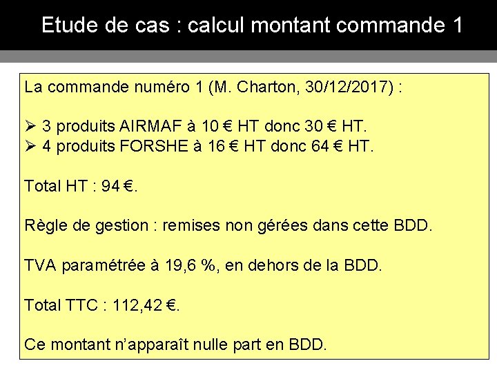 Etude de cas : calcul montant commande 1 La commande numéro 1 (M. Charton,
