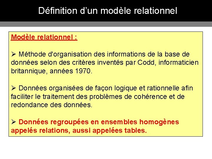 Définition d’un modèle relationnel Modèle relationnel : Ø Méthode d'organisation des informations de la