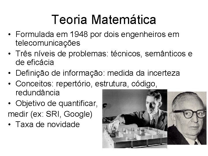 Teoria Matemática • Formulada em 1948 por dois engenheiros em telecomunicações • Três níveis