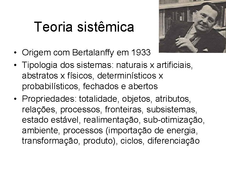 Teoria sistêmica • Origem com Bertalanffy em 1933 • Tipologia dos sistemas: naturais x