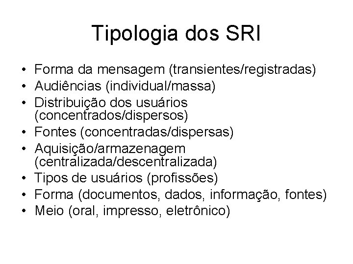 Tipologia dos SRI • Forma da mensagem (transientes/registradas) • Audiências (individual/massa) • Distribuição dos