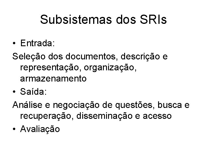 Subsistemas dos SRIs • Entrada: Seleção dos documentos, descrição e representação, organização, armazenamento •