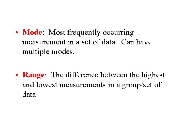  • Mode: Most frequently occurring measurement in a set of data. Can have