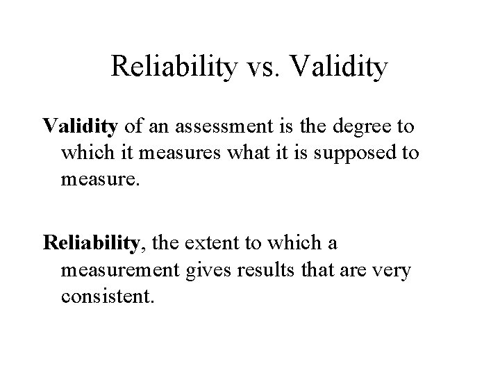 Reliability vs. Validity of an assessment is the degree to which it measures what