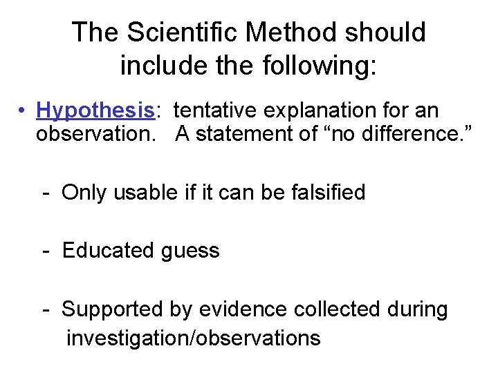 The Scientific Method should include the following: • Hypothesis: tentative explanation for an observation.