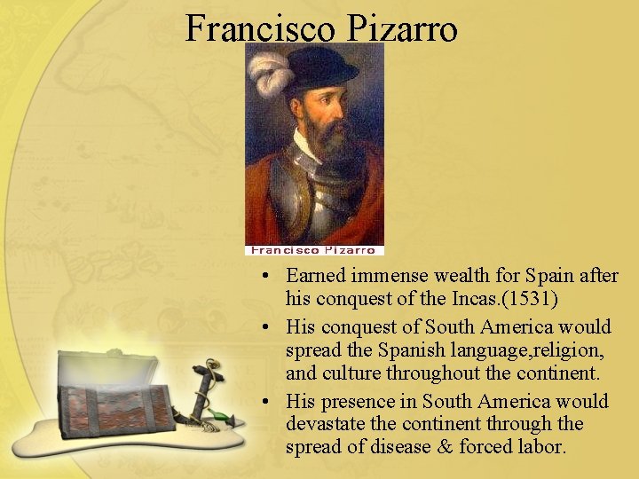 Francisco Pizarro • Earned immense wealth for Spain after his conquest of the Incas.