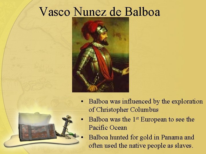 Vasco Nunez de Balboa • Balboa was influenced by the exploration of Christopher Columbus