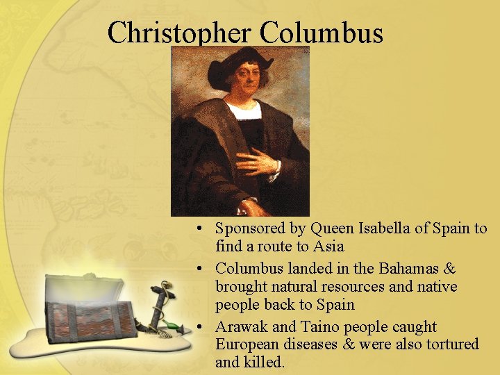 Christopher Columbus • Sponsored by Queen Isabella of Spain to find a route to