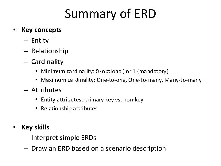 Summary of ERD • Key concepts – Entity – Relationship – Cardinality • Minimum