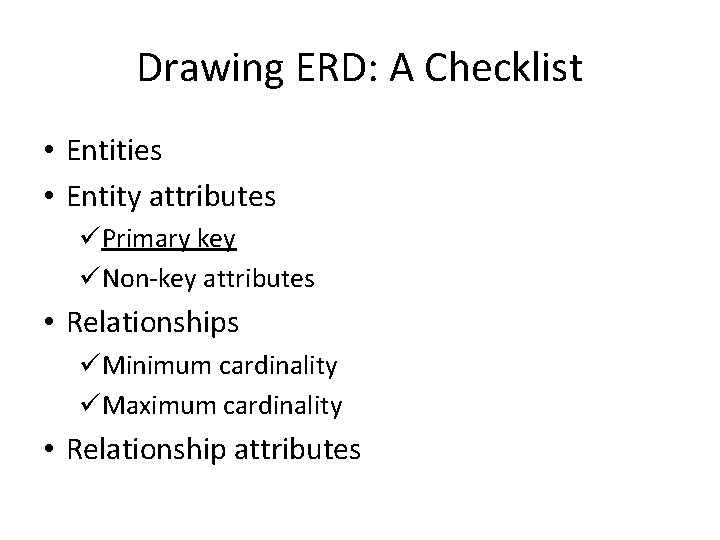 Drawing ERD: A Checklist • Entities • Entity attributes üPrimary key üNon-key attributes •