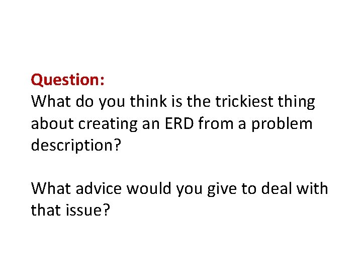 Question: What do you think is the trickiest thing about creating an ERD from