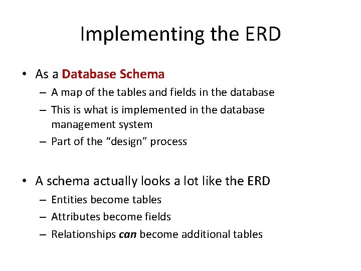 Implementing the ERD • As a Database Schema – A map of the tables