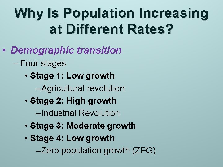 Why Is Population Increasing at Different Rates? • Demographic transition – Four stages •