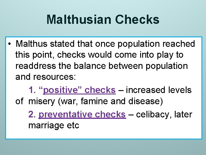 Malthusian Checks • Malthus stated that once population reached this point, checks would come