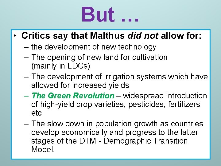 But … • Critics say that Malthus did not allow for: – the development