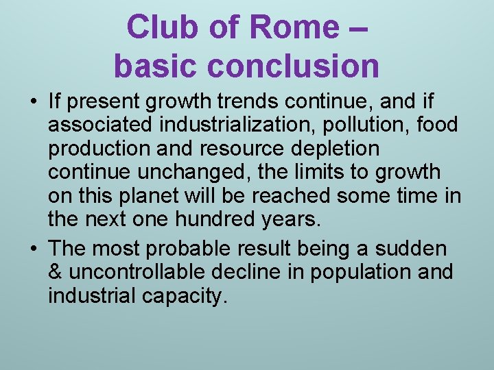 Club of Rome – basic conclusion • If present growth trends continue, and if